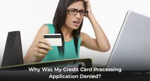 Why Was My Credit Card Processing Application Denied?