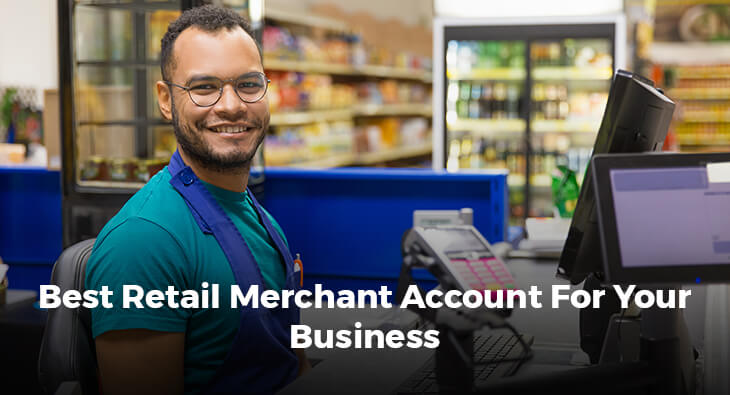 BEST RETAIL MERCHANT ACCOUNT FOR YOUR BUSINESS