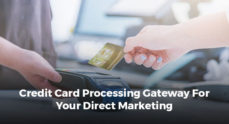 CREDIT CARD PROCESSING GATEWAY FOR YOUR DIRECT MARKETING