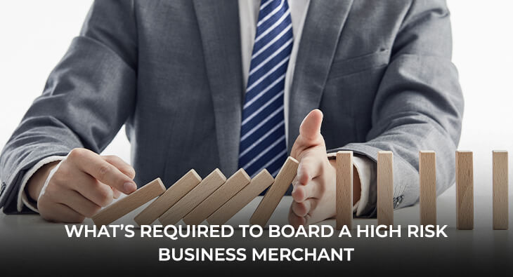 WHAT’S REQUIRED TO BOARD A HIGH RISK BUSINESS MERCHANT