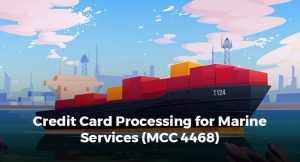 Credit Card Processing for Marine Services (MCC 4468)