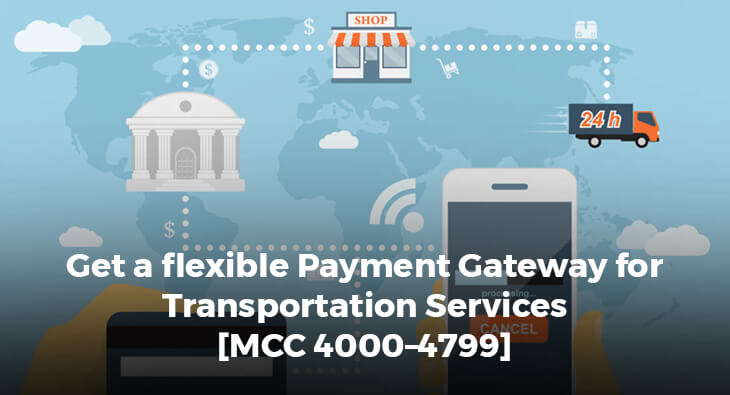 Get a flexible Payment Gateway for Transportation Services [MCC 4000–4799]