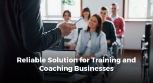 Reliable Solution for Training and Coaching Businesses