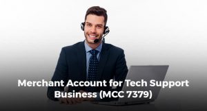 Merchant Account for Tech Support Business (MCC 7379)