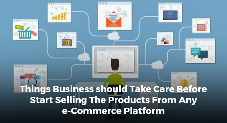 Things Business should Take Care Before Start Selling The Products From Any e-Commerce Platform