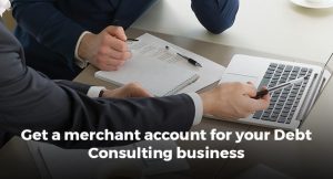 Get a merchant account for your Debt Consulting business