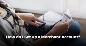 How do I Set up a Merchant Account?