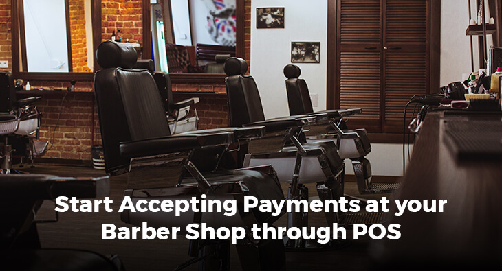 Start Accepting Payments at your Barber Shop through POS
