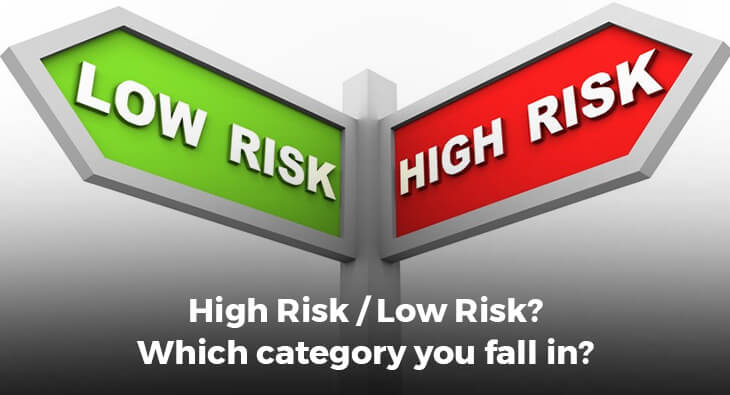 High Risk / Low Risk? Which category you fall in?