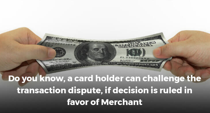 Do you know, a card holder can challenge the transaction dispute, if decision is ruled in favor of Merchant