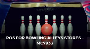 POS FOR BOWLING ALLEYS STORES – MC7933