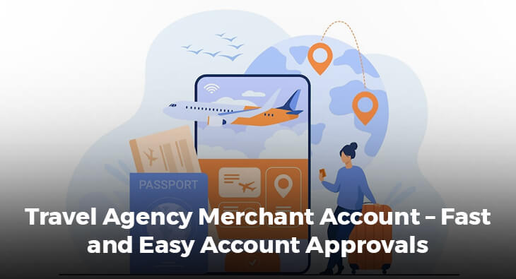 Travel Agency Merchant Account – Fast and Easy Account Approvals