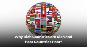 Why Rich Countries are Rich and Poor Countries Poor?