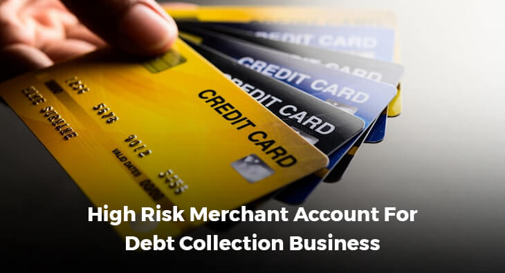 High Risk Merchant Account For Debt Collection Business