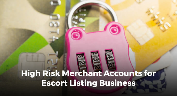 High Risk Merchant Accounts for Escort Listing Business
