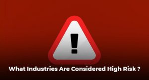 What Industries Are Considered High Risk ?