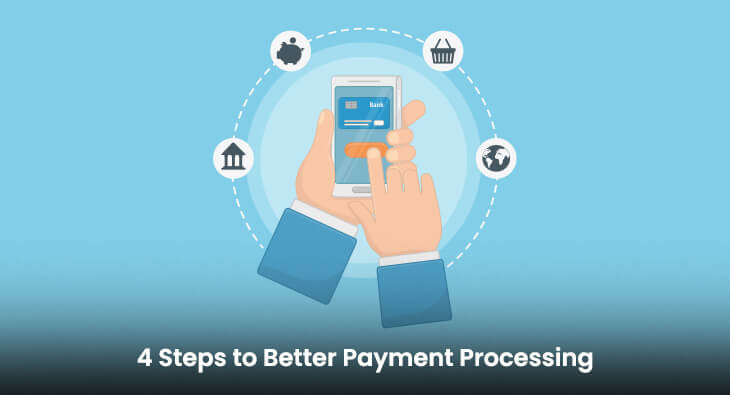 4 Steps to Better Payment Processing