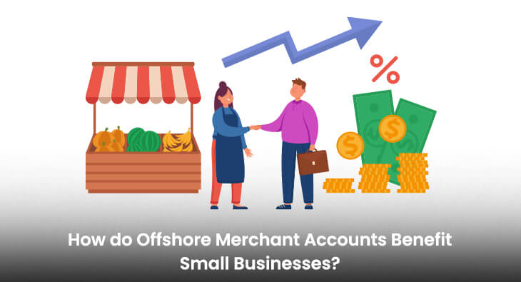 How do Offshore Merchant Accounts Benefit Small Businesses?