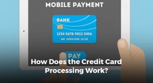 How Does the Credit Card Processing Work?