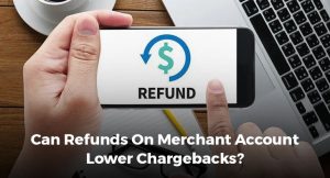 Can Refunds On Merchant Account Lower Chargebacks?