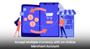 Accept Multiple Currency with an Online Merchant Account