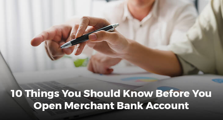 10 Things You Should Know Before You Open Merchant Bank Account