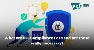 What are PCI Compliance Fees and are these really necessary?