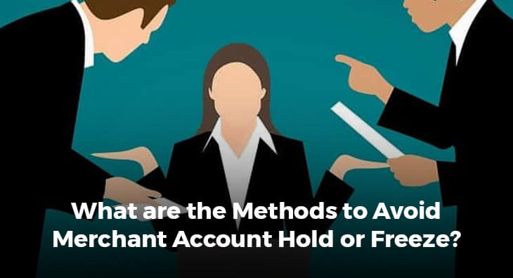 What are the Methods to Avoid Merchant Account Hold or Freeze?