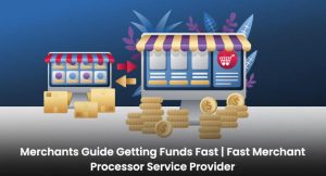 Merchants Guide Getting Funds Fast | Fast Merchant Processor Service Provider