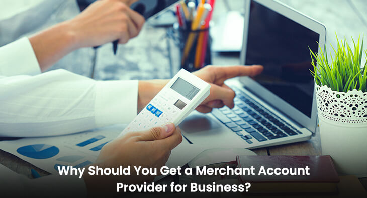 Why Should You Get a Merchant Account Provider for Business?
