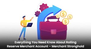Everything You Need Know About Rolling Reserve Merchant Account
