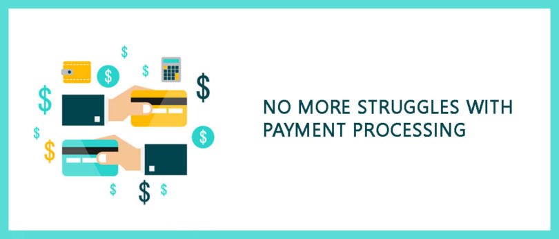 No More Struggles With Payment Processing