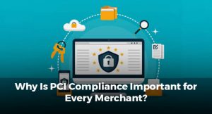 Why Is PCI Compliance Important for Every Merchant?