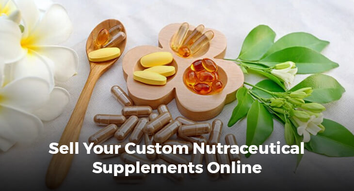 Sell Your Custom Nutraceutical Supplements Online