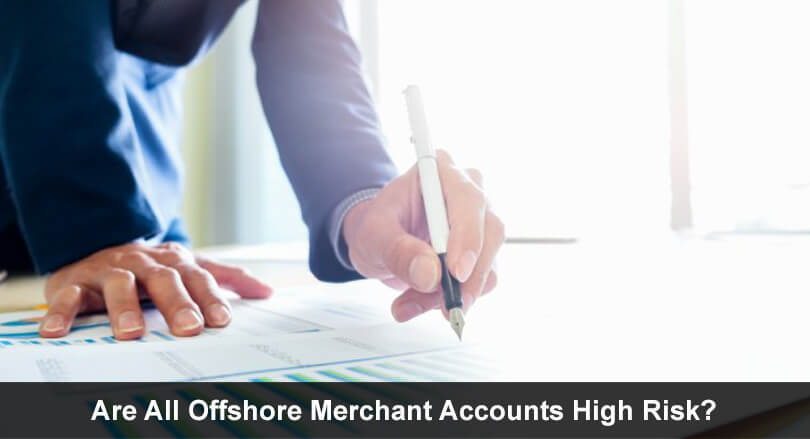 Are All Offshore Merchant Accounts High Risk?