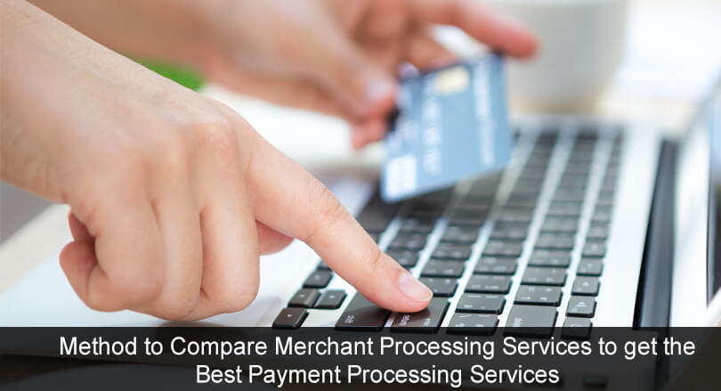 Method to Compare Merchant Processing Services to get the Best Payment Processing Services