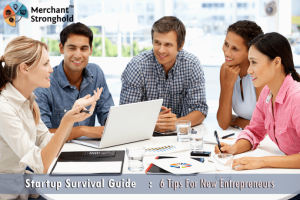 Startup Survival Guide: 6 Tips For New Entrepreneurs