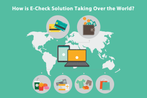 How is E-Check Solution Taking Over the World?