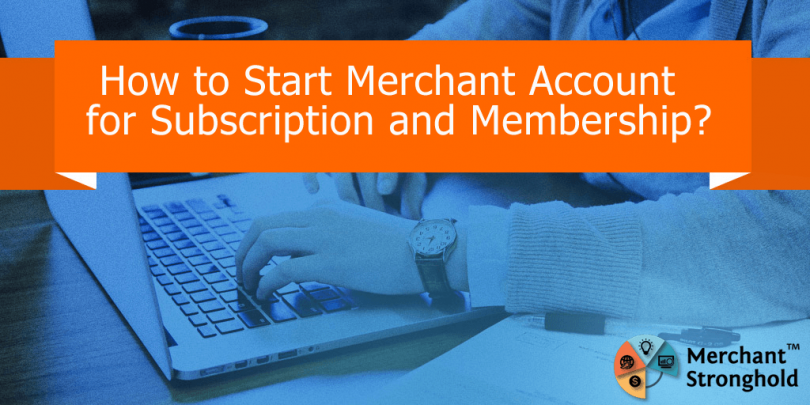How to Start Merchant Account for Subscription and Membership?