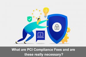 What are PCI Compliance Fees and are these really necessary?