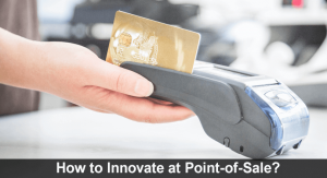 How to Innovate at Point-of-Sale?