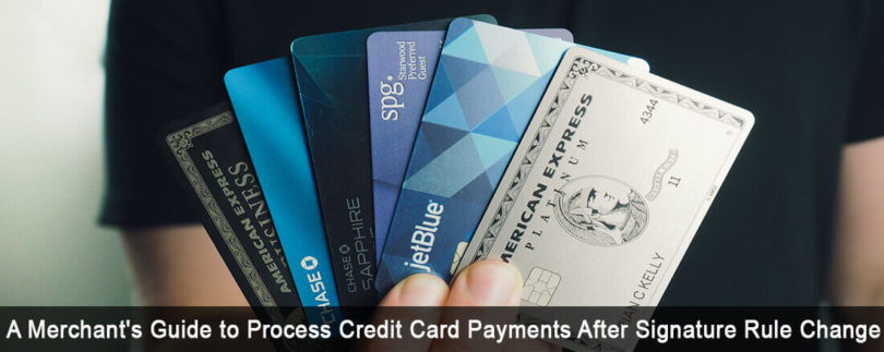 A Merchant’s Guide to Process Credit Card Payments After Signature Rule Change