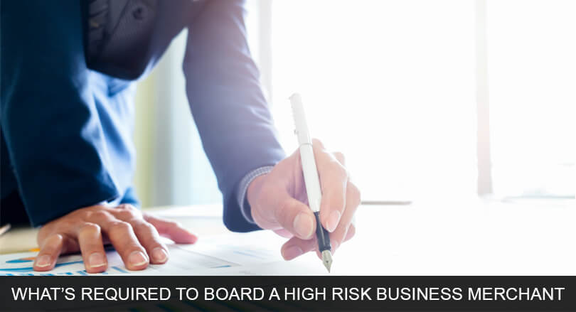 WHAT’S REQUIRED TO BOARD A HIGH RISK BUSINESS MERCHANT