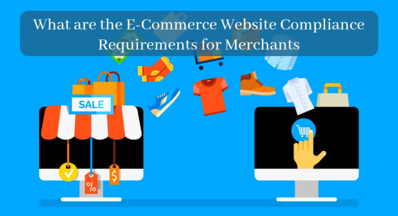 What are the E-Commerce Website Compliance Requirements for Merchants?