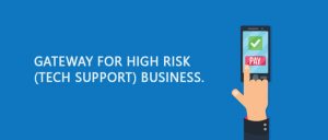 Gateway for High Risk (Tech Support) Business