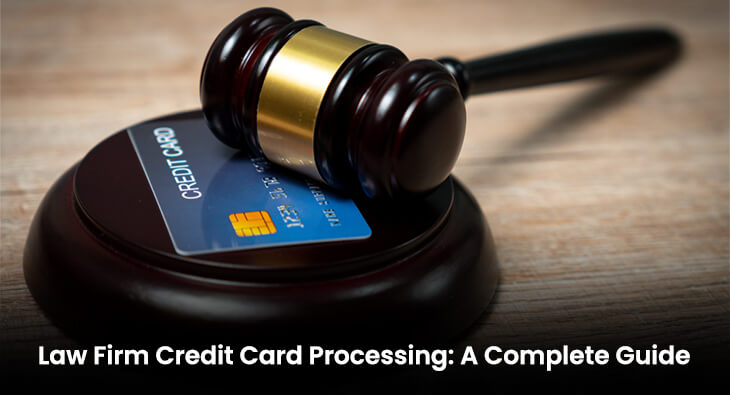 Law Firm Credit Card Processing: A Complete Guide
