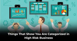 Things That Show You Are Categorized in High Risk Business