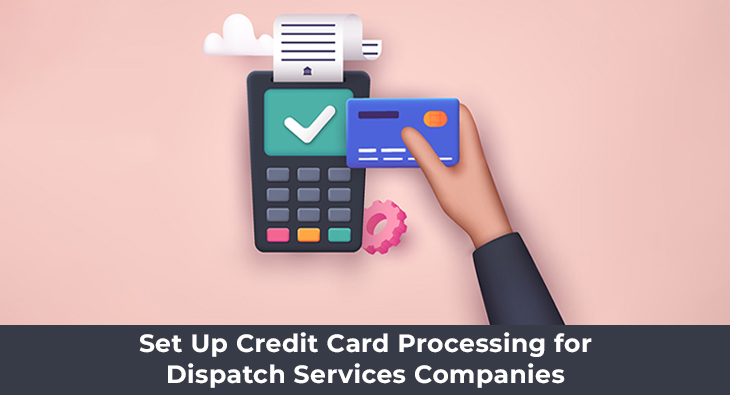 Set Up Credit Card Processing for Dispatch Services Companies