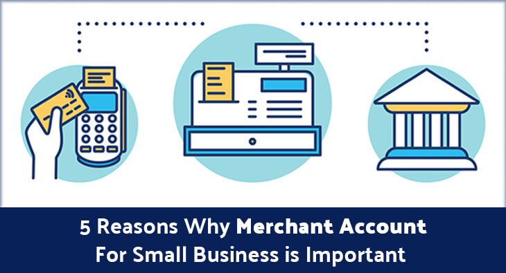 5 Reasons Why Merchant Account For Small Business is Important