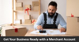 Get Your Business Ready with a Merchant Account
